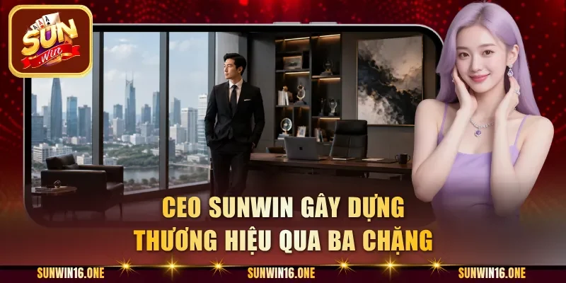 CEO Sunwin gây dựng thương hiệu qua ba chặng