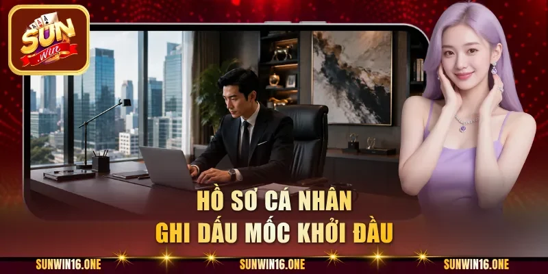 Hồ sơ cá nhân ghi dấu mốc khởi đầu