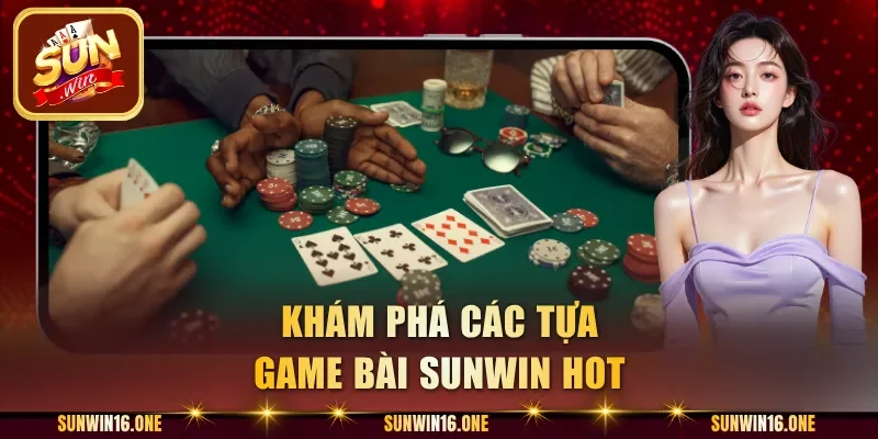 Khám phá các tựa game bài Sunwin hot