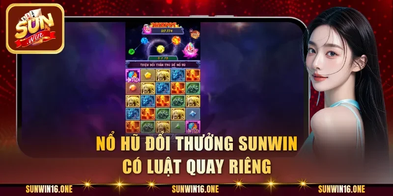 Nổ hũ đổi thưởng Sunwin có luật quay riêng