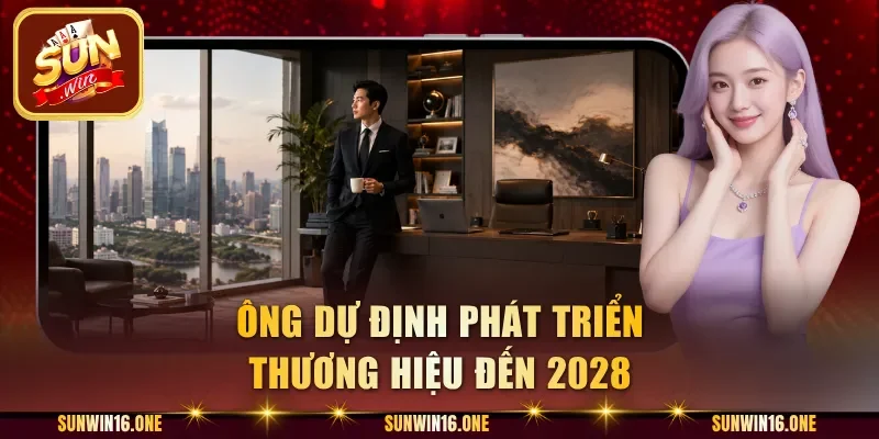 Ông dự định phát triển thương hiệu đến 2028