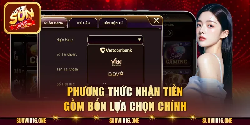 Phương thức nhận tiền gồm bốn lựa chọn chính